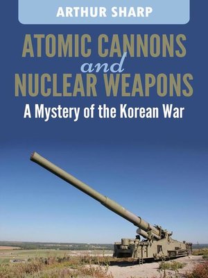 cover image of Atomic Cannons and Nuclear Weapons